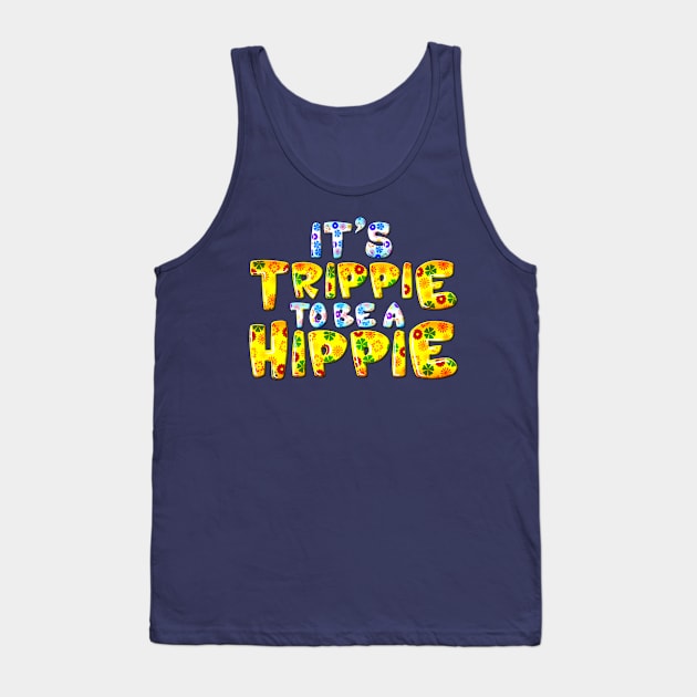 Its Trippie Being A Hippie Funny Hippie Tank Top by SoCoolDesigns